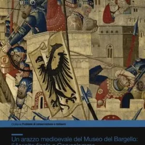 Solo Oggi Un arazzo medioevale del Museo del Bargello l‘Assalto finale a Gerusalemme. Storia e restauro