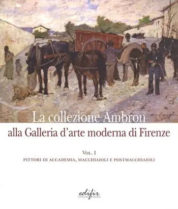 La collezione Ambron nella Galleria d‘arte moderna di Firenze. Ediz. illustrata. Vol. 1 Pittori di accademia, macchiaioli, postmacchiaioli Soddisfatti O Rimborsati