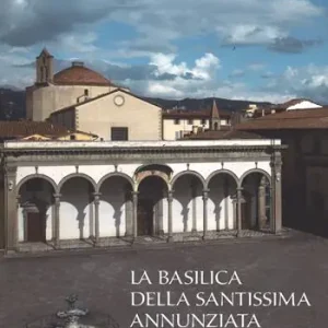 La basilica della Santissima Annunziata. Ediz. illustrata. Vol. 1 Dal Duecento al Cinquecento Occasione