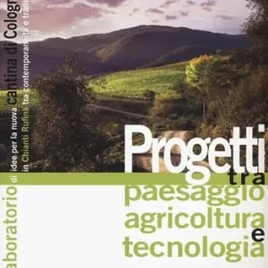 Economico Progetti tra paesaggio agricoltura e tecnologia. Un laboratorio di idee per la nuova cantina di Colognole in Chianti Rufina tra contemporaneità e tradizione. Ediz. illustrata