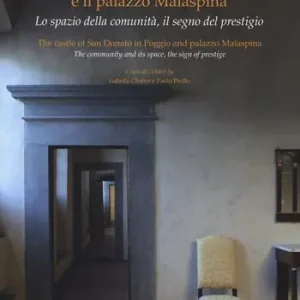 Il castello di San Donato in Poggio e il palazzo Malaspina. Lo spazio della comunità, il segno del prestigio. Ediz. italiana e inglese Economico