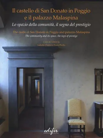 Il castello di San Donato in Poggio e il palazzo Malaspina. Lo spazio della comunità, il segno del prestigio. Ediz. italiana e inglese Economico