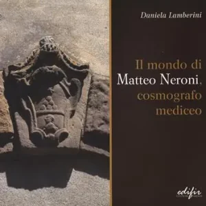 Prezzo Conveniente Il mondo di Matteo Neroni, cosmografico mediceo. Ediz. illustrata
