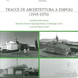 Compra Oggi Stesso Tracce di architettura a Empoli (1945-1970). Catalogo della mostra (Empoli, 24-28 luglio 2013). Ediz. illustrata