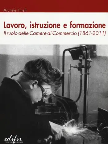 Bestseller Lavoro, istruzione e formazione. Il ruolo delle Camere di commercio (1861-2011)