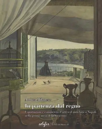 In partenza dal Regno. Esportazioni e commercio d‘arte e d‘antichità a Napoli nella prima metà dell‘Ottocento. Ediz. illustrata Subito Disponibile