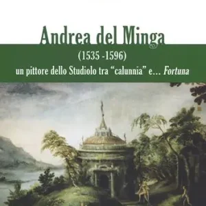 Andrea del Minga (1535-1596). Un pittore dello Studiolo tra «calunnia» e... fortuna Sconto