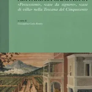 Abitare la campagna. «Possessioni», «case da signore», «case di villa» nella Toscana del Cinquecento Ultimissimo Modello