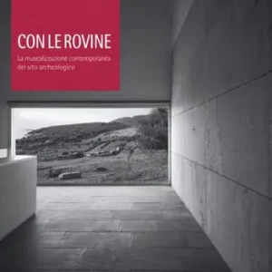 Con le rovine. La musealizzazione contemporanea del sito archeologico Popolare