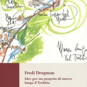 Fredi Drugman. Idee per un progetto di museo lungo il Trebbia Ordina Subito