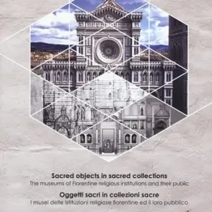 Oggetti sacri in collezioni sacre. I musei delle istituzioni religiose fiorentine ed il loro pubblico. Ediz. italiana e inglese Prezzo Ridotto
