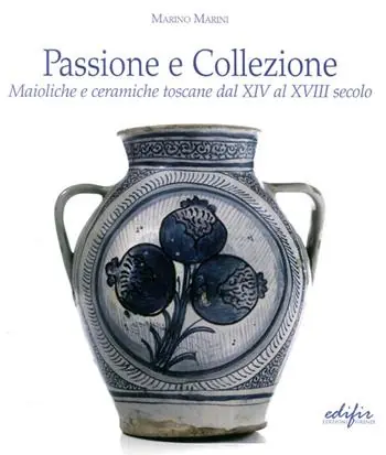 Passione e collezione. Maioliche e ceramiche toscane dal XIV al XVIII secolo. Ediz. illustrata Offerta