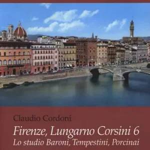 Firenze, lungarno Corsini 6. Lo studio Baroni, Tempestini, Porcinai. Ediz. illustrata Offerta Speciale