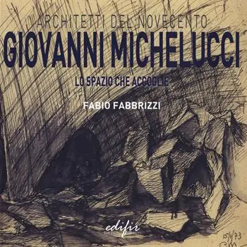 Affare Giovanni Michelucci. Lo spazio che accoglie. Ediz. illustrata