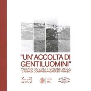 Offerta Del Giorno «Un‘accolta di gentiluomini». Vicende sociali e urbane della «casina di compagnia Agatirso in Naso»