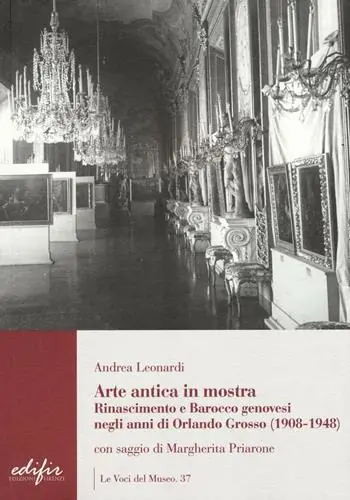 Arte antica in mostra. Rinascimento e Barocco genovesi negli anni di Orlando Grosso (1908-1948). Ediz. illustrata Prezzo Basso