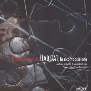 Acquista Ora Gloria Campriani. Habitat, la ricomposizione. Catalogo della mostra (Certaldo, 13 febbraio-3 aprile 2016). Ediz. italiana e inglese