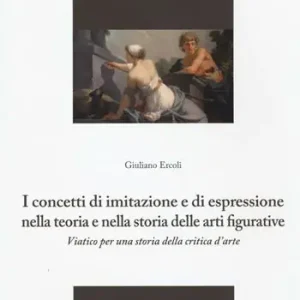 I concetti di imitazione e di espressione nella teoria e nella storia delle arti figurative. Viatico per una storia della critica d‘arte Nuovo Arrivo