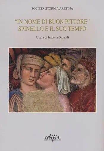 «In nome di un buon pittore. Spinello e il suo tempo». Ediz. a colori Economico