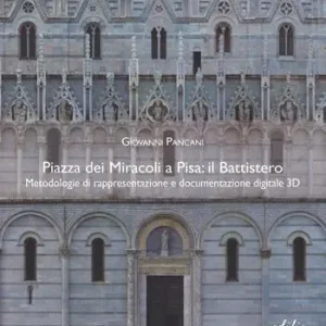 Nuova Collezione Piazza dei Miracoli a Pisa il Battistero. Metodologie di rappresentazione e documentazione digitale 3D