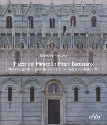 Nuova Collezione Piazza dei Miracoli a Pisa il Battistero. Metodologie di rappresentazione e documentazione digitale 3D