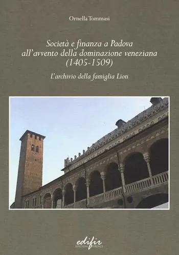 Pagamento Sicuro Società e finanza a Padova all‘avvento della dominazione veneziana (1405-1509). L‘archivio della famiglia Lion