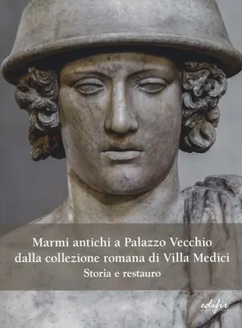 Marmi antichi a Palazzo Vecchio dalla collezione romana di Villa Medici. Storia e restauro Offerta Lampo