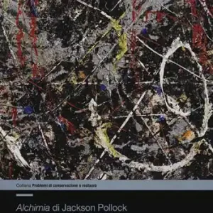 «Alchimia»di Jackson Pollock. Viaggio all‘interno della materia. Ediz. a colori Must-Have