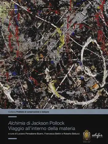 «Alchimia»di Jackson Pollock. Viaggio all‘interno della materia. Ediz. a colori Must-Have