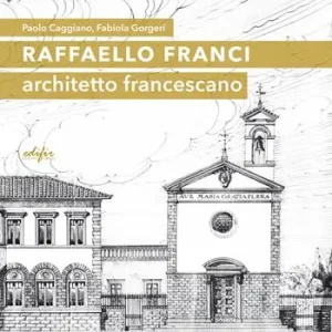 Esclusivo Raffaello Franci. Architetto francescano. Ediz. illustrata