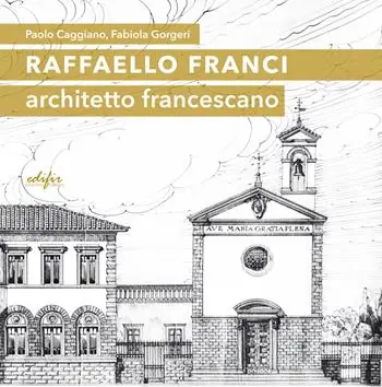 Esclusivo Raffaello Franci. Architetto francescano. Ediz. illustrata
