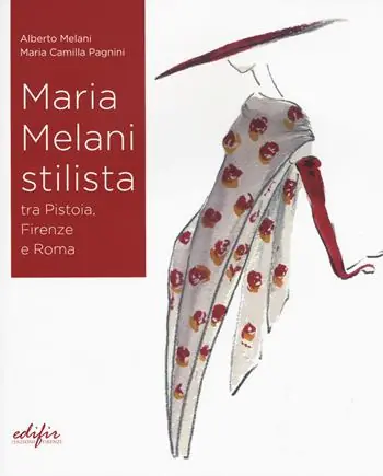 Maria Melani stilista fra Pistoia, Firenze e Roma. Ediz. a colori Prezzo Ridotto