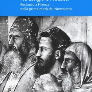 Prezzo Di Fabbrica Fra Longhi e Procacci. Restauro a Firenze nella prima metà del Novecento