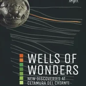 Wells of wonders. New discoveries at Cetamura. Ediz. a colori Reso Gratuito