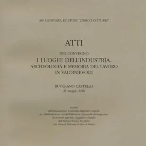 Atti del Convegno I luoghi dell‘industria. Archeologia e memoria del lavoro in Valdinievole . Buggiano Castello 21 maggio 2016 A Buon Prezzo