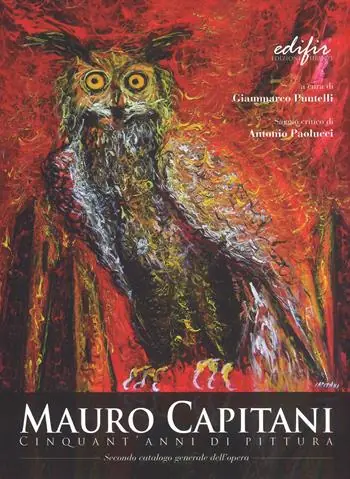 Solo Oggi Mauro Capitani. Cinquant‘anni di pittura. Ediz. a colori