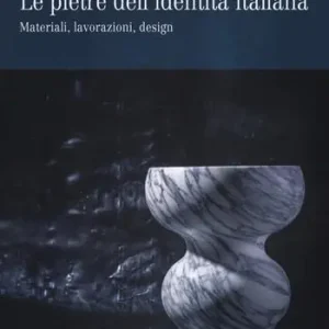 Consegna Rapida Le pietre dell‘identità italiana. Materiali, lavorazioni, design. Ediz. italiana e inglese