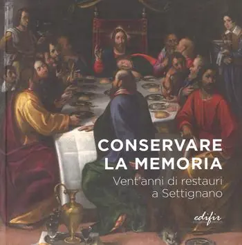 Spedito Oggi Conservare la memoria. Vent‘anni di restauri a Settignano