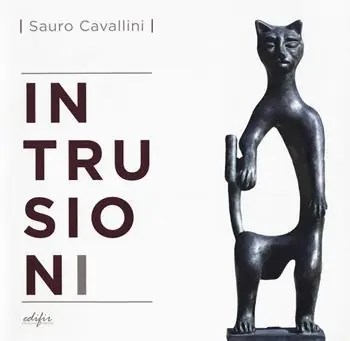 Sauro Cavallini. Intrusioni. Catalogo della mostra (Fiesole, 15 giugno-15 ottobre 2017). Ediz. italiana e inglese Offerta Lampo