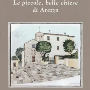Le piccole, belle chiese di Arezzo. Ediz. a colori Promo Stagionale