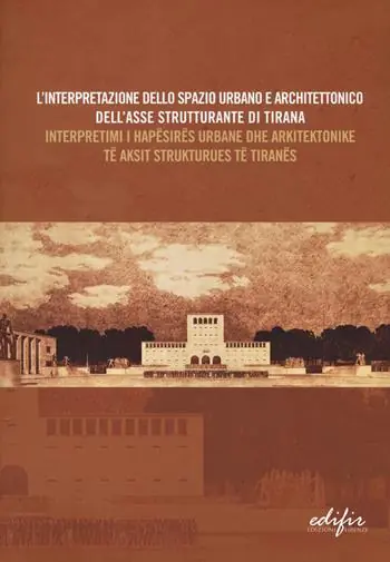 L‘interpretazione dello spazio urbano e architettonico dell‘asse strutturante di Tirana. Atti del Convegno scientifico (Tirana, 12 dicembre 2014). Ediz. italiana e albanese Pagamento Sicuro