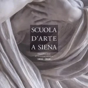 Scuola d‘arte a Siena. Duecento anni di istruzione artistica 1816-2016 Soddisfatti O Rimborsati