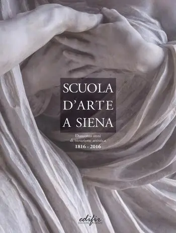 Scuola d‘arte a Siena. Duecento anni di istruzione artistica 1816-2016 Soddisfatti O Rimborsati