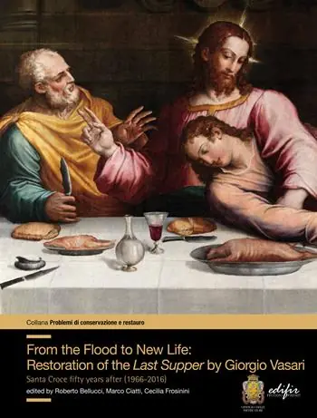 From the flood to new life restauration of the Last Supper by Giorgio Vasari. Santa Croce fifty years after (1966-2016) Offerta Speciale