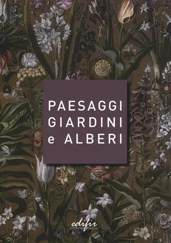 Saldi Paesaggi giardini e alberi. Sei storie intorno alla cultura del verde in Toscana e oltre