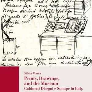 Prints, drawings, and the museum. Gabinetti disegni e stampe in Italy, 1861-1909. Ediz. illustrata Sconto