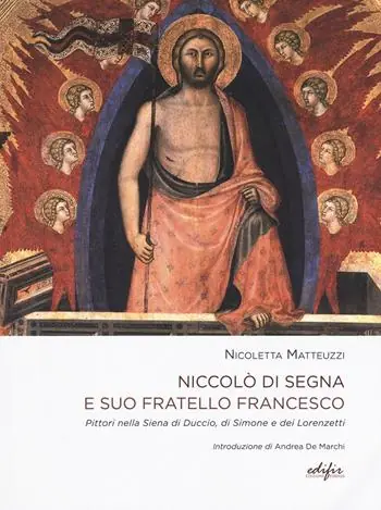 Niccolò di Segna e suo fratello Francesco. Pittori nella Siena di Duccio, di Simone e dei Lorenzetti Scelto Dai Clienti