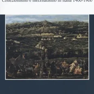The taste of virtuosi. Collezionismo e mecenatismo in Italia 1400-1900 A Buon Prezzo