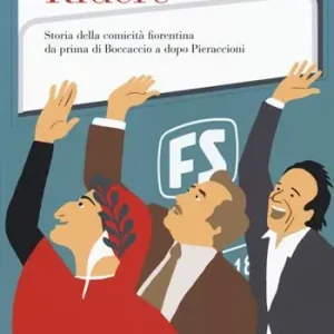 Nuova Collezione Ridere. Storia della comicità fiorentina da prima di Boccaccio a dopo Pieraccioni
