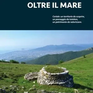 Consegna Rapida Oltre il mare. Ceriale un territorio da scoprire, un paesaggio da tutelare, un patrimonio da valorizzare